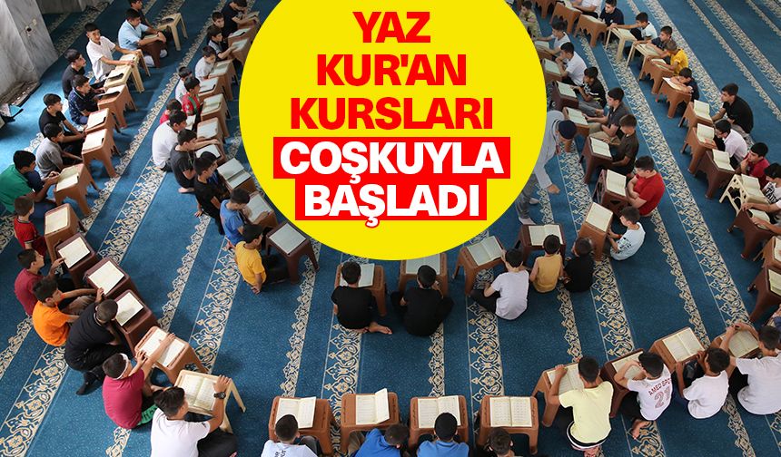 Yaz Kur'an Kursları coşkuyla başladı