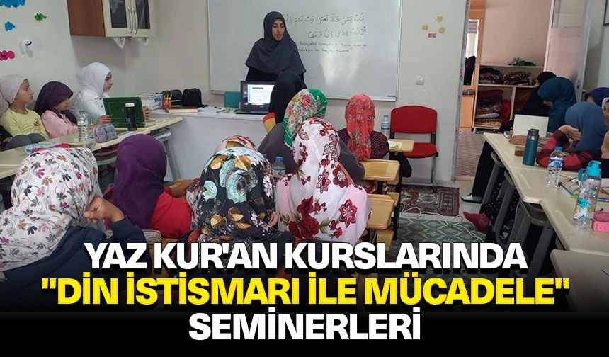 Yaz Kur'an Kurslarında "Din İstismarı İle Mücadele" seminerleri