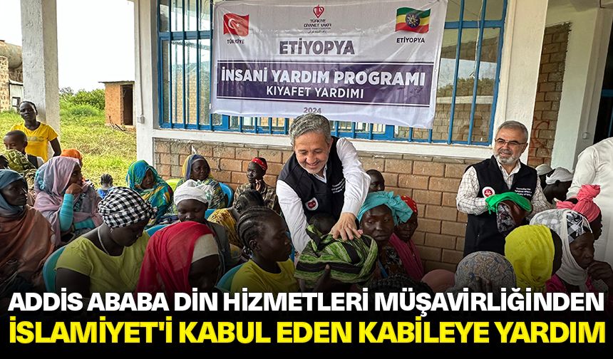 Addis Ababa Din Hizmetleri Müşavirliğinden İslamiyet'i kabul eden kabileye yardım