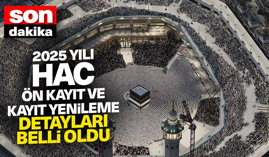 2025 yılı hac ön kayıt ve kayıt yenileme işlemleri başlıyor