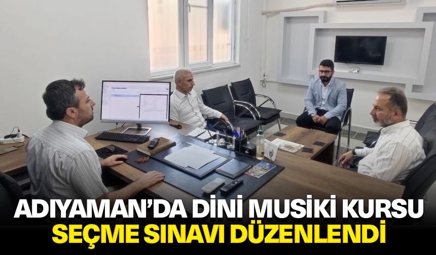 Adıyaman’da Dini Musiki Kursu Seçme Sınavı düzenlendi