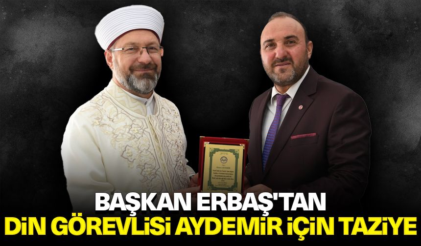 Başkan Erbaş'tan, Din Görevlisi Aydemir için taziye