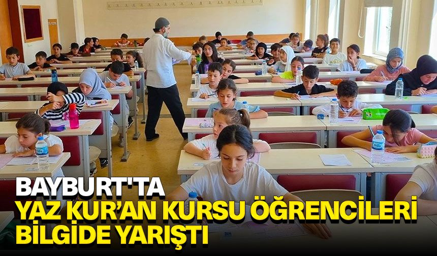 Bayburt'ta Yaz Kur’an Kursu öğrencileri bilgide yarıştı