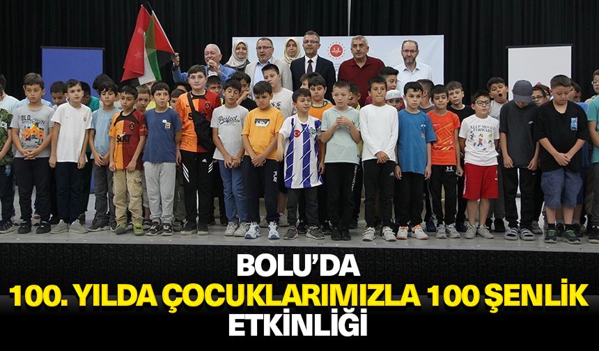 Bolu’da "100. Yılda Çocuklarımızla 100 Şenlik" etkinliği