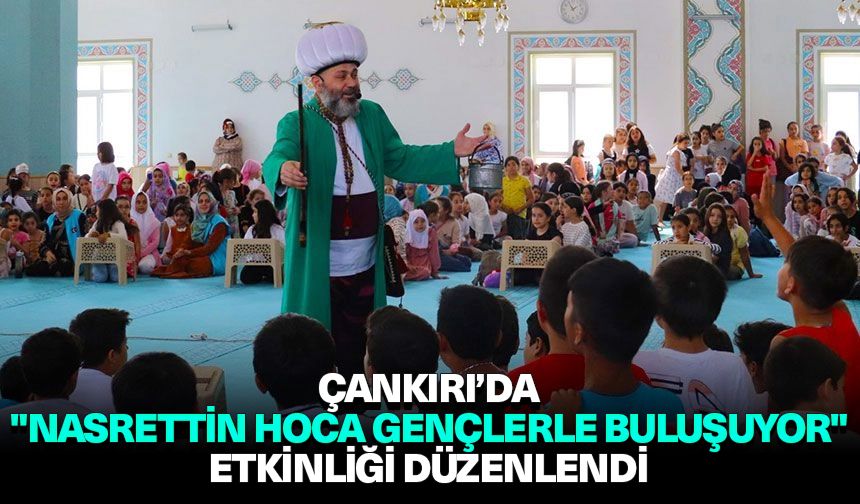 Çankırı’da "Nasrettin Hoca Gençlerle Buluşuyor" etkinliği düzenlendi