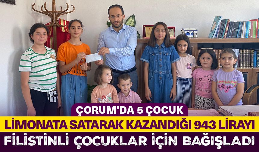 Çorum'da 5 çocuk, limonata satarak kazandığı 943 lirayı Filistinli çocuklar için bağışladı