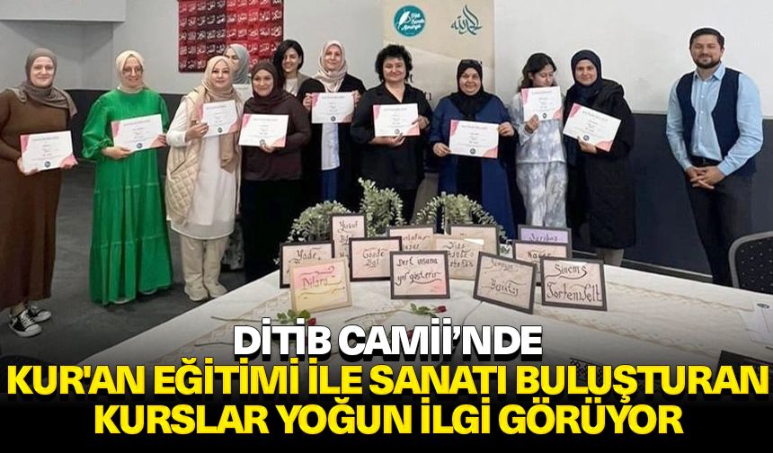 DİTİB Camii’nde Kur'an eğitimi ile sanatı buluşturan kurslar yoğun ilgi görüyor