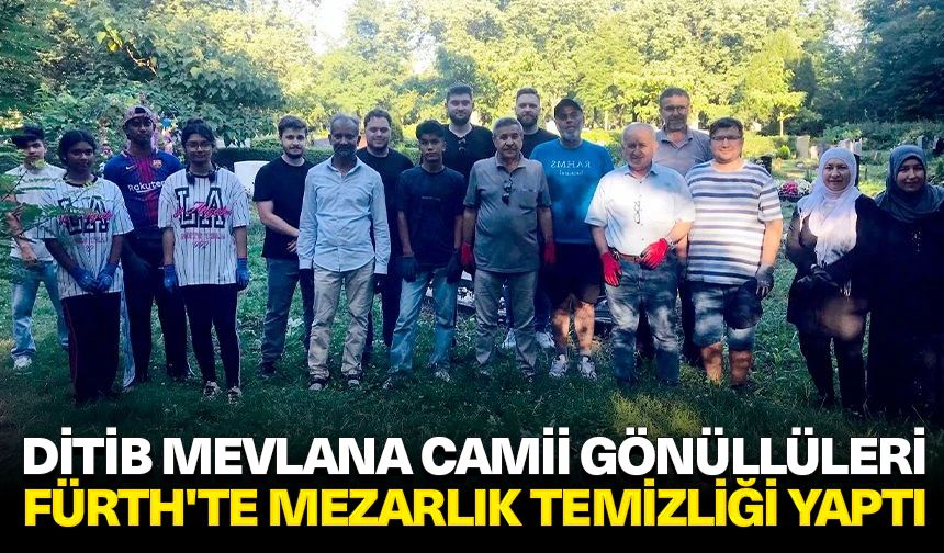 DİTİB Mevlana Camii gönüllüleri Fürth'te mezarlık temizliği yaptı