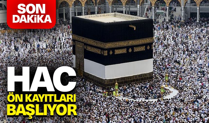 Hac ön kayıtları 5 Ağustos’ta başlıyor