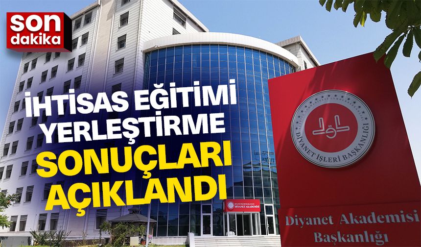 2025 İhtisas Eğitimi Yerleştirme sonuçları açıklandı