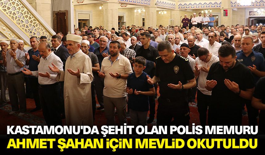 Kastamonu'da şehit olan polis memuru Ahmet Şahan için mevlid okutuldu