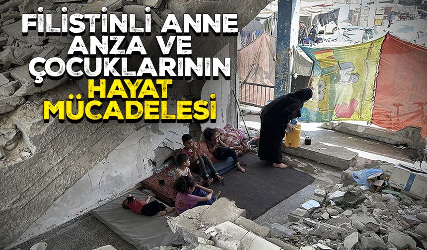 Filistinli anne Anza ve çocuklarının hayat mücadelesi