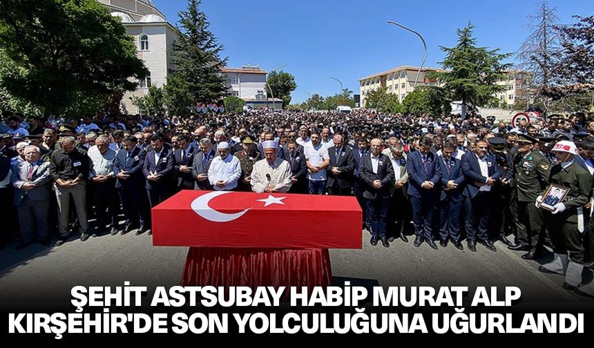 Şehit Astsubay Alp, Kırşehir'de ebediyete uğurlandı