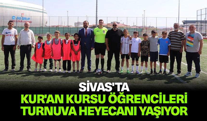 Sivas'ta Kur'an kursu öğrencileri turnuva heyecanı yaşıyor