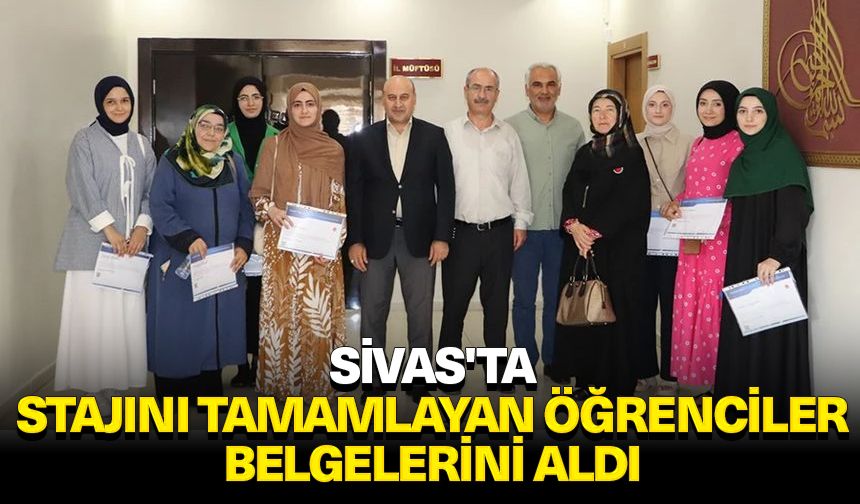 Sivas'ta stajını tamamlayan öğrenciler belgelerini aldı