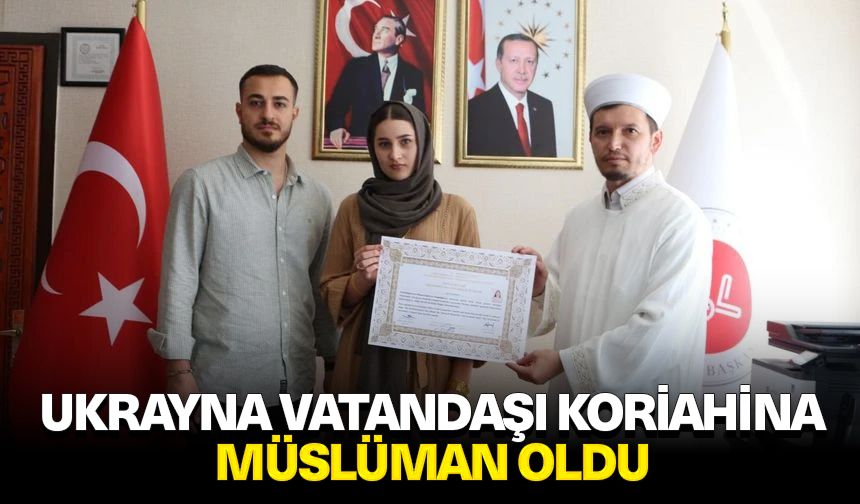 Ukrayna vatandaşı Koriahina, Müslüman oldu