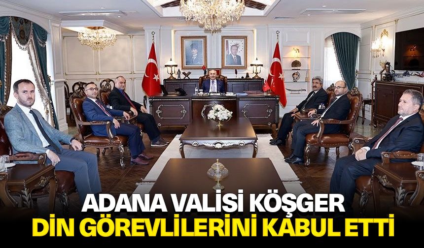 Adana Valisi Köşger, din görevlilerini kabul etti