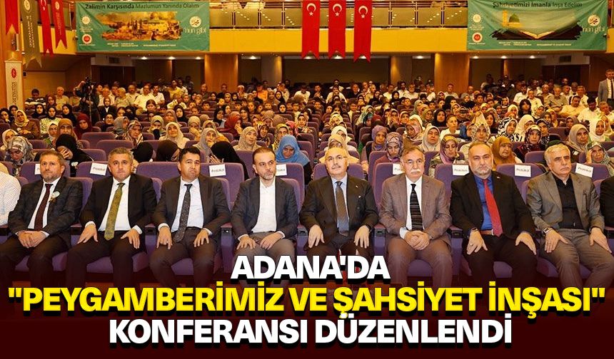 Adana'da "Peygamberimiz ve şahsiyet inşası" konferansı düzenlendi