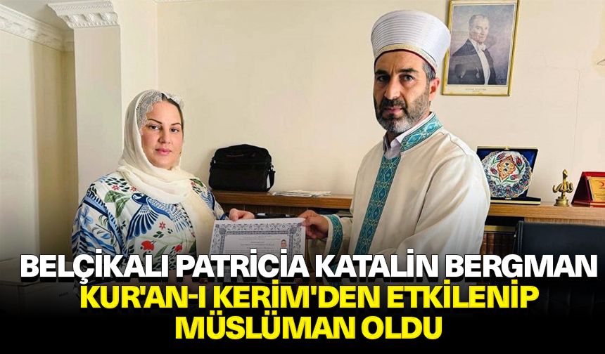 Belçikalı Patricia Katalin Bergman, Kur'an-ı Kerim'den etkilenip Şırnak'ta Müslüman oldu