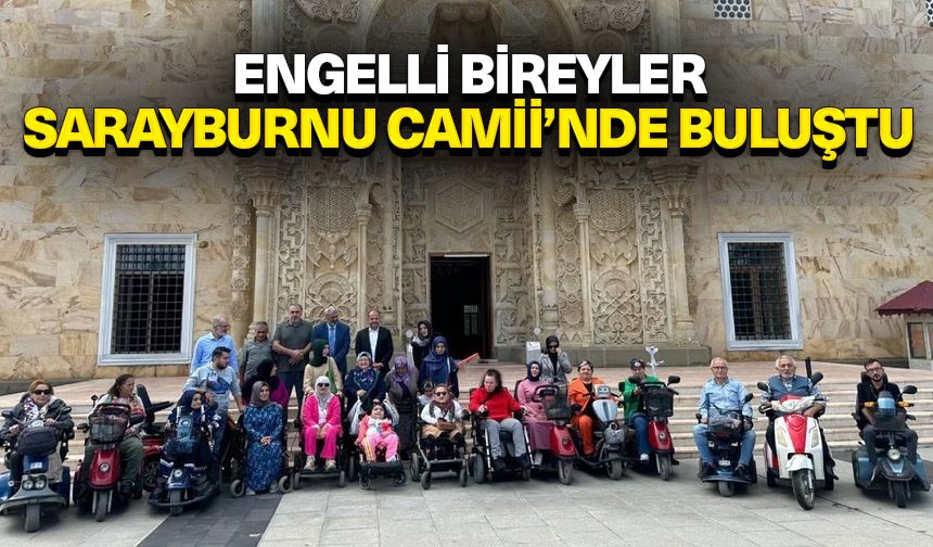 Engelli bireyler Sarayburnu Camii’nde buluştu