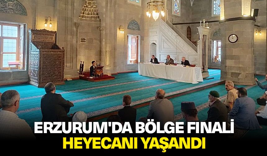 Erzurum'da bölge finali heyecanı yaşandı