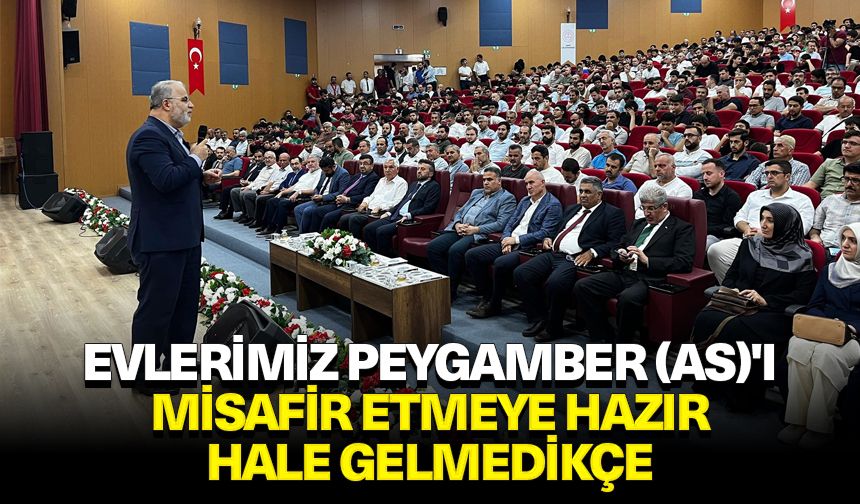 İşliyen: Evlerimiz, Peygamber (as)'ı misafir etmeye hazır hale gelmedikçe