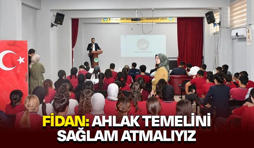 Fidan: Ahlak temelini sağlam atmalıyız