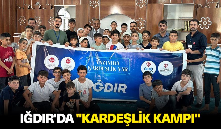 Iğdır'da "Kardeşlik Kampı"