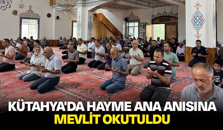 Kütahya'da Hayme Ana anısına mevlit okutuldu