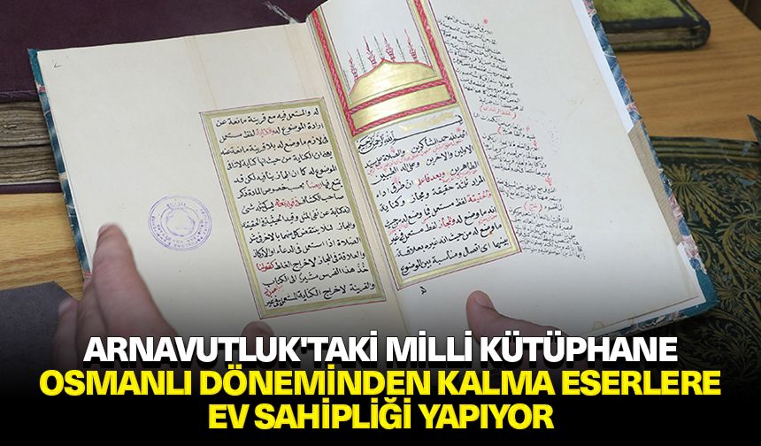 Arnavutluk'taki milli kütüphane, Osmanlı döneminden kalma eserlere ev sahipliği yapıyor