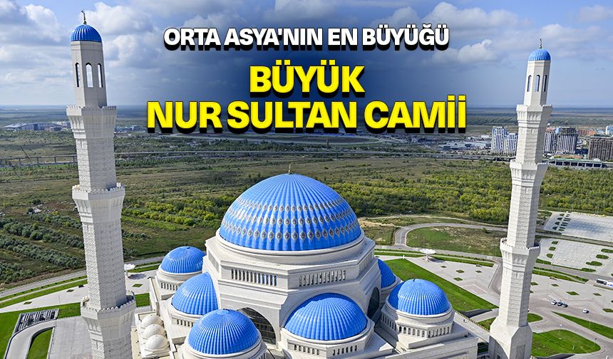 Orta Asya'nın en büyük camii: Büyük Nur Sultan Camii