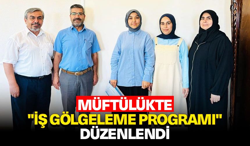 Müftülükte "İş Gölgeleme Programı" düzenlendi