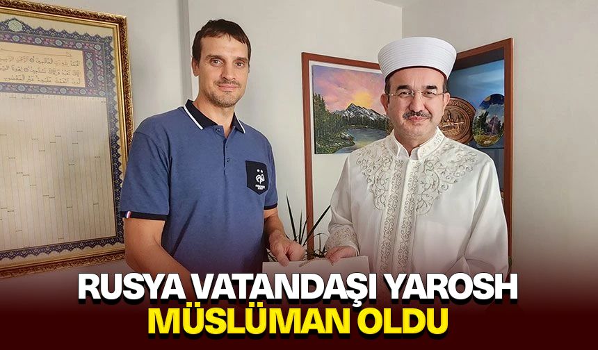 Rusya vatandaşı Yarosh, Müslüman oldu