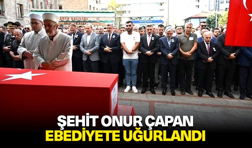 Şehit Onur Çapan ebediyete uğurlandı