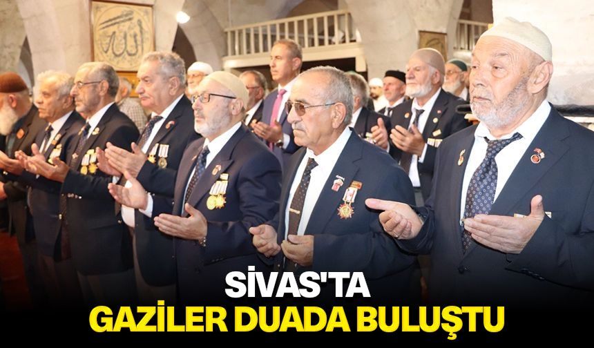 Sivas'ta gaziler duada buluştu