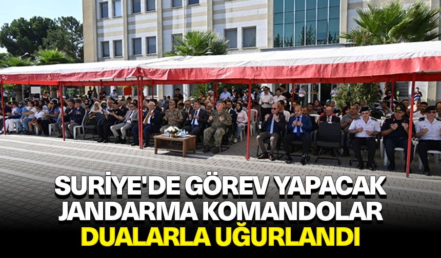 Suriye'de görev yapacak jandarma komandolar dualarla uğurlandı