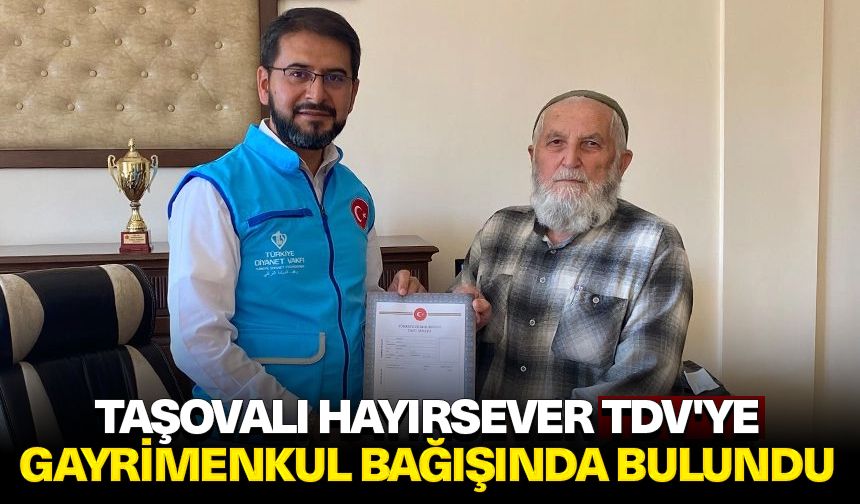 Taşovalı hayırsever, TDV'ye gayrimenkul bağışında bulundu