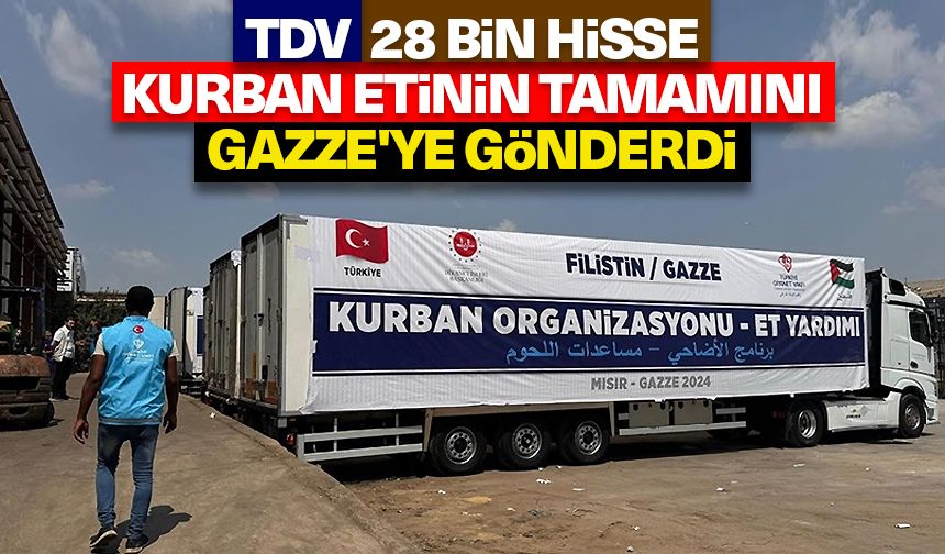 TDV, Mısır'da kesilen 28 bin hisse kurban etinin tamamını Gazze'ye gönderdi