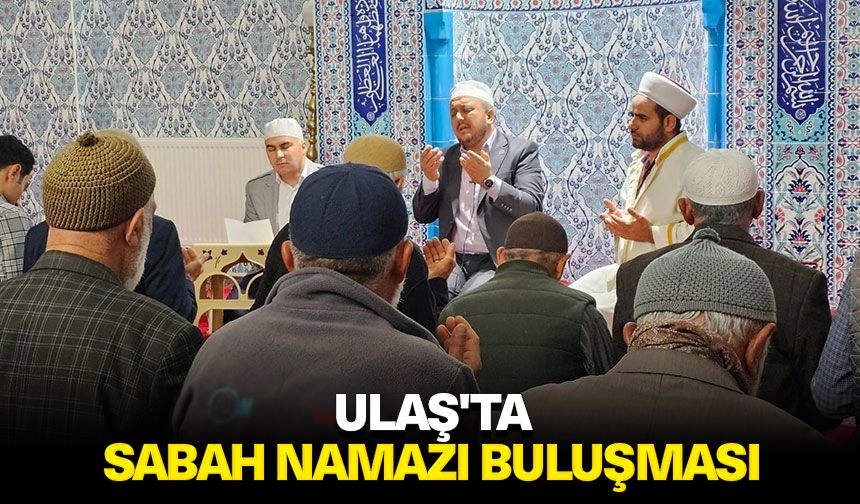 Ulaş'ta sabah namazı buluşması