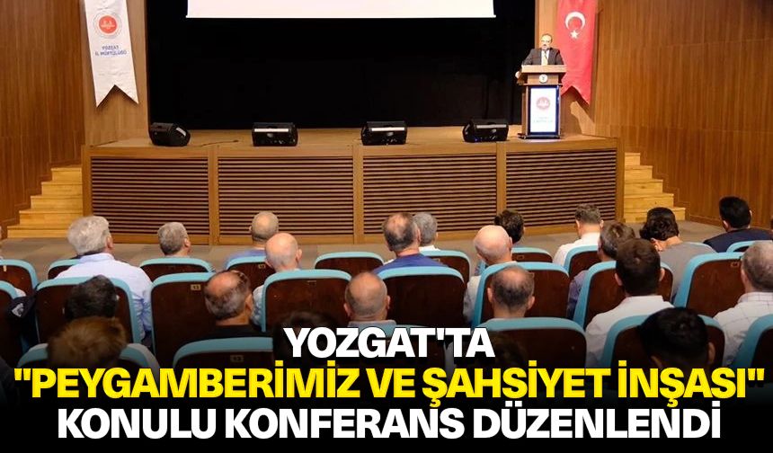 Yozgat'ta "Peygamberimiz ve Şahsiyet İnşası" konulu konferans düzenlendi