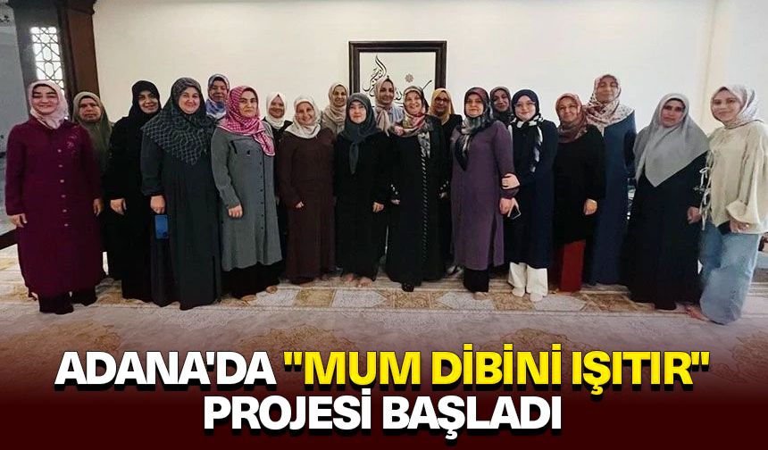 Adana'da "Mum Dibini Işıtır" projesi başladı