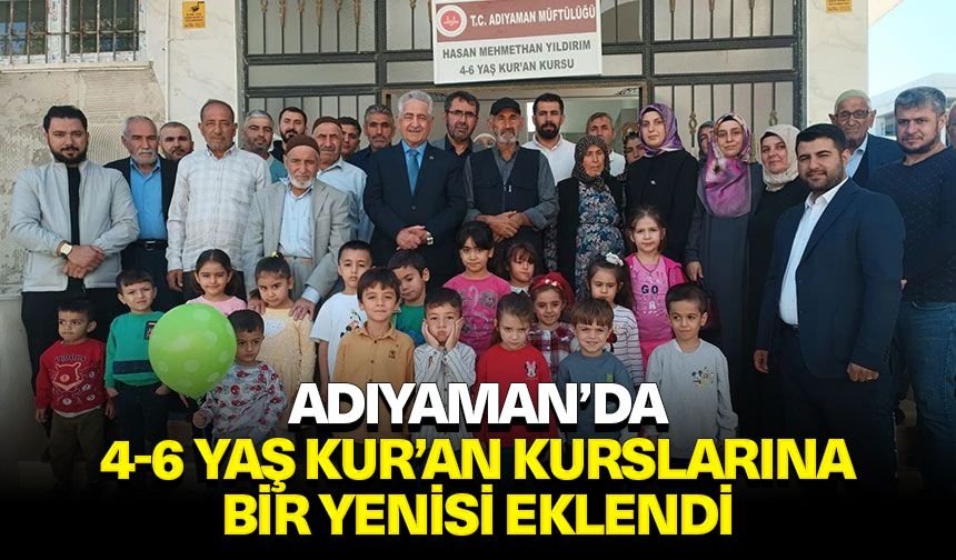 Adıyaman’da 4-6 Yaş Kur’an kurslarına bir yenisi eklendi