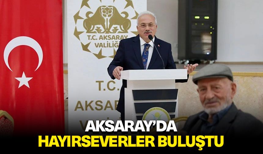 Aksaray’da hayırseverler buluştu