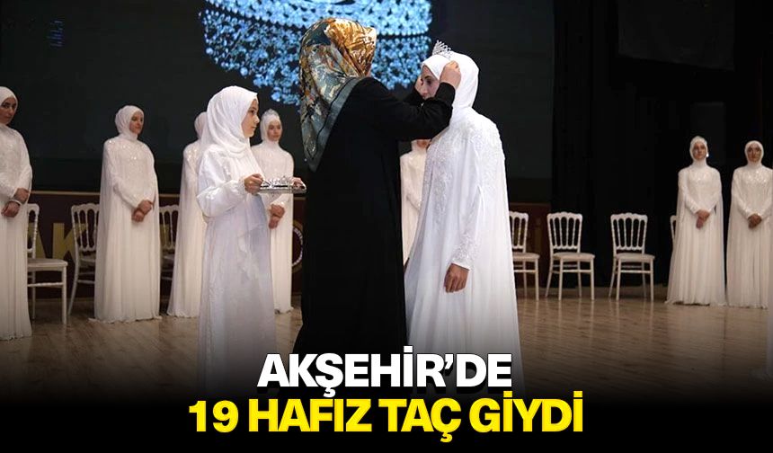 Akşehir’de 19 Hafız taç giydi