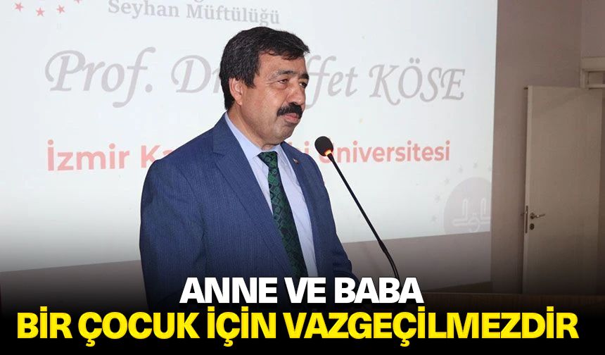 Prof. Dr. Köse: Anne ve baba bir çocuk için vazgeçilmezdir