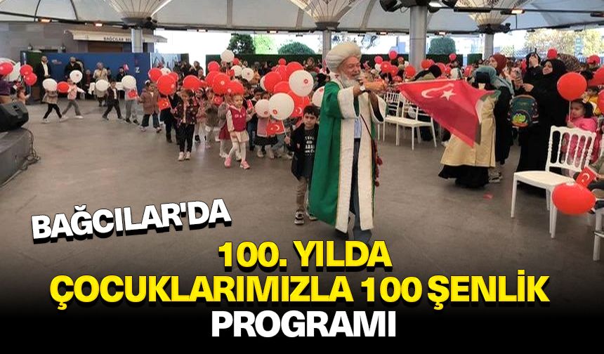 Bağcılar'da "100. Yılda Çocuklarımızla 100 Şenlik" programı