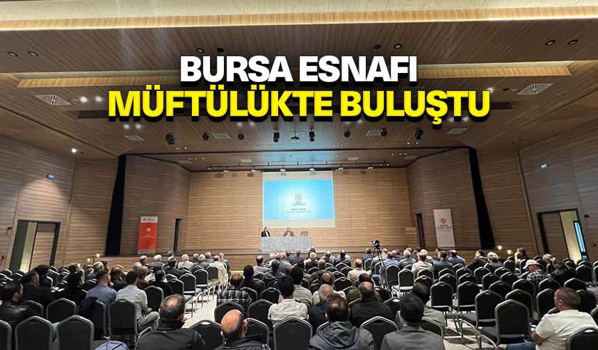 Bursa esnafı Müftülükte buluştu