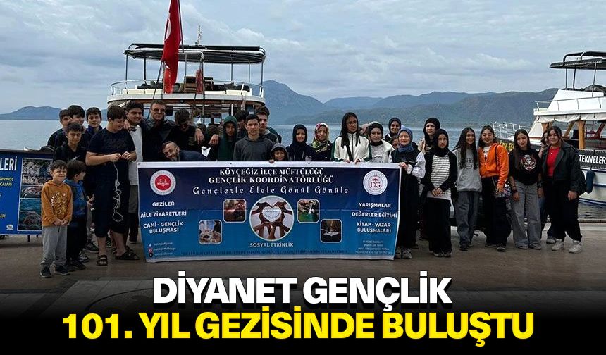 Diyanet gençlik 101. Yıl gezisinde buluştu