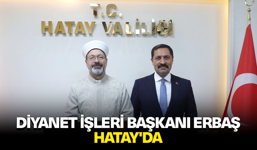 Diyanet İşleri Başkanı Erbaş, Hatay'da