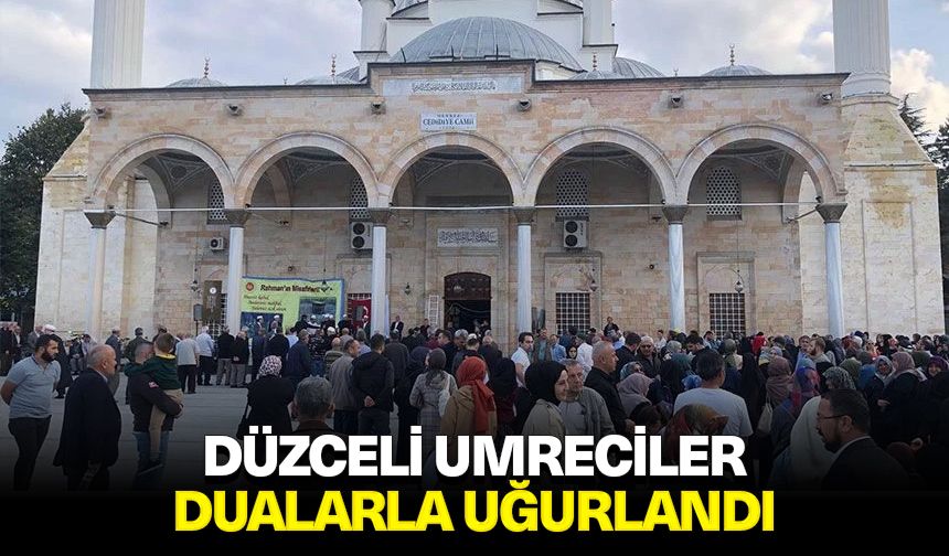 Düzceli umreciler dualarla uğurlandı